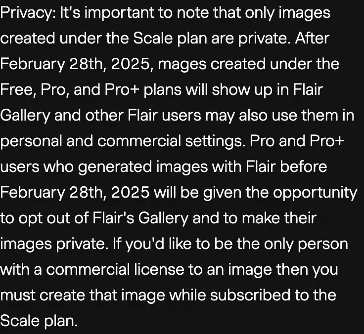 The Privacy paragraph of Flair AI's Terms of Service: only images created under the Scale plan are private; after 28 February 2025, images made on the Free, Pro and Pro+ plans show up in Flair Gallery, where other Flair users may use them in personal and commercial settings; to be the only person with a commercial licence to an image, create it while subscribed to the Scale plan