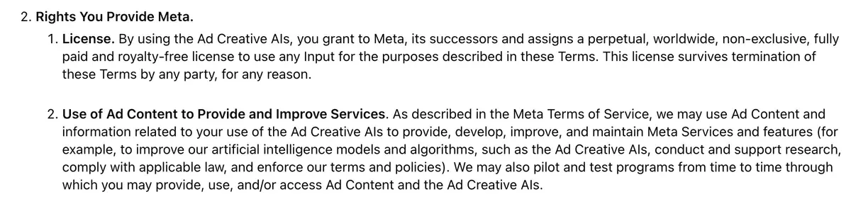 Section 2 of Meta's Ad Creative Generative AI Terms: a perpetual, worldwide, non-exclusive, fully paid and royalty-free licence to use any Input that survives termination, and Meta's use of Ad Content to improve its AI models